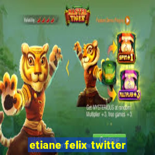 etiane felix twitter